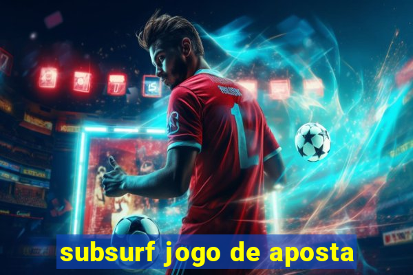 subsurf jogo de aposta